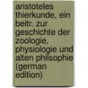 Aristoteles Thierkunde, Ein Beitr. Zur Geschichte Der Zoologie, Physiologie Und Alten Philsophie (German Edition) door Bona Meyer Jürgen