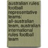 Australian Rules Football Representative Teams: All-Australian Team, Australian International Rules Football Team