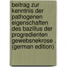 Beitrag Zur Kenntnis Der Pathogenen Eigenschaften Des Bazillus Der Progredienten Gewebsnekrose . (German Edition) door Georgewitsch Radoslaw