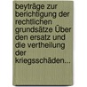 Beyträge Zur Berichtigung Der Rechtlichen Grundsätze Über Den Ersatz Und Die Vertheilung Der Kriegsschäden... door Ernst August Haus