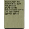 Beziehungen Des Seelenlebens Zum Nervenleben: Grundlegende Tatsachen Der Nerven- Und Seelenlehre (German Edition) by Hirt Eduard