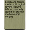 British and Foreign Medico-Chirurgical Review (Volume 60); Or, Quarterly Journal of Practial Medicine and Surgery door Unknown Author