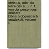 Christus, Oder Die Lehre Des A. U. N. T. Von Der Person Des Erlösers Biblisch-dogmatisch Entwickelt, Volume 2... door Adolf Schumann