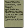 Citatenlexikon: Sammlung von Citaten, Sprichwörten, sprichwörtlichen Redensarten und Sentenzen (German Edition) door Sanders Daniel