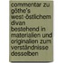 Commentar zu Göthe's West-östlichem Divan bestehend in Materialien und Originalien zum Verständnisse desselben