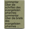 Commentar Über Die Schriften Des Evangelisten Johannes: Commentar Über Die Briefe Des Evangelisten Johannes ... by Friedrich Lucke