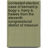 Contested-election Case of Bernard P. Bogy V. Harry B. Hawes From the Eleventh Congressional District of Missouri by United States. Congress. House
