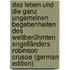 Das Leben und die ganz ungemeinen Begebenheiten des weltberühmten Engelländers Robinson Crusoe (German Edition)
