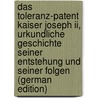 Das Toleranz-Patent Kaiser Joseph Ii, Urkundliche Geschichte Seiner Entstehung Und Seiner Folgen (German Edition) by Wilhelm Frank Gustav