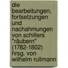Die Bearbeitungen, Fortsetzungen und Nachahmungen von Schillers "Räubern" (1782-1802) Hrsg. von Wilhelm Rullmann door Rullmann