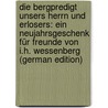 Die Bergpredigt Unsers Herrn Und Erlosers: Ein Neujahrsgeschenk Für Freunde Von I.H. Wessenberg (German Edition) by Heinrich Karl Wessenberg Ignaz