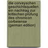 Die Corveyschen Geschichtsquellen. Ein Nachtrag Zur Kritischen Prüfung Des Chronicon Corbeiense (German Edition) door Wigand Paul