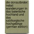 Die Donauländer: Nebst Wanderungen in Das Baierische Hochland Und Das Salzburgische Hochgebirge (German Edition)