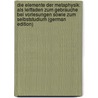 Die Elemente Der Metaphysik: Als Leitfaden Zum Gebrauche Bei Vorlesungen Sowie Zum Selbststudium (German Edition) by Deussen Paul