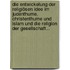 Die Entwickelung Der Religiösen Idee Im Judenthume, Christenthume Und Islam Und Die Religion Der Gesellschaft...