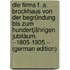 Die Firma F. A. Brockhaus Von Der Begründung Bis Zum Hundertjährigen Jubiläum. --1805-1905.-- (German Edition)