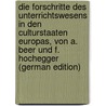 Die Forschritte Des Unterrichtswesens in Den Culturstaaten Europas, Von A. Beer Und F. Hochegger (German Edition) door Adolf Beer