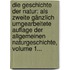 Die Geschichte Der Natur: Als Zweite Gänzlich Umgearbeitete Auflage Der Allgemeinen Naturgeschichte, Volume 1...
