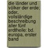 Die Länder Und Völker Der Erde; Oder, Vollständige Beschreibung Aller Fünf Erdtheile: Bd. Europa, Erster Band