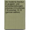 Die Moderne Literatur in Gruppen- Und Einzeldarstellungen, Volumes 2-3;volumes 7-8;volumes 10-12 (German Edition) door Moeller Den Van Bruck Arthur