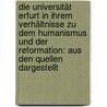 Die Universität Erfurt in ihrem Verhältnisse zu dem humanismus und der Reformation: Aus den Quellen dargestellt by Franz Wilhelm Kampschulte