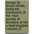 Essays by Divers Hands, Being the Transations of the Royal Society of Literature of the United Kingdom (Volume 2)