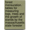 Forest Mensuration. Tables for Measuring Logs, Trees and the Growth of Stands by the Massachusetts State Forester door Massachusetts. Div. of Forestry