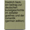 Friedrich Tieck, ein Beitrag zur deutschen Kunstgeschichte im Zeitalter Goethes und der Romantik (German Edition) door Hildebrandt Edmund