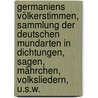 Germaniens Völkerstimmen, Sammlung der deutschen Mundarten in Dichtungen, Sagen, Mährchen, Volksliedern, u.s.w. by Firmenich-Richartz