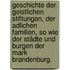 Geschichte der geistlichen Stiftungen, der adlichen Familien, so wie der Städte und Burgen der Mark Brandenburg.