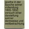 Goethe in der epoche seiner vollendung 1805-1832; versuch einer darstellung seirner denkweise und weltbetrachtung by Harnack