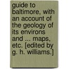 Guide to Baltimore, with an account of the geology of its environs and ... maps, etc. [Edited by G. H. Williams.] by George Huntington Williams