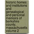 Historic Homes and Institutions and Genealogical and Personal Memoirs of Berkshire County, Massachusetts Volume 2