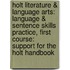 Holt Literature & Language Arts: Language & Sentence Skills Practice, First Course: Support for the Holt Handbook