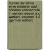 Human Der Lehrer Einer Niederen Und Höheren Volksschule in Seinem Wesen Und Werken, Volumes 1-2 (German Edition) door Jacob Ewich Johann