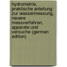Hydrometrie, Praktische Anleitung Zur Wassermessung, Neuere Messverfahren, Apparate Und Versuche (German Edition) by Müller Wilhelm