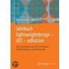 Jahrbuch Lightweightdesign - Jot - Adhasion: Top-Innovationen Aus Dem Leichtbau, Der Oberflachen- Und Klebtechnik by Holger Seidlitz