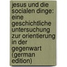 Jesus Und Die Socialen Dinge: Eine Geschichtliche Untersuchung Zur Orientierung in Der Gegenwart (German Edition) door Feddersen Ernst