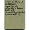 Johann Oekolampad Und Oswald Myconius, Die Reformatoren Basels: Leben Und Ausgewählte Schriften (German Edition) door Rudolf Hagenbach Karl
