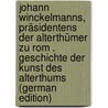 Johann Winckelmanns, präsidentens der Alterthümer zu Rom . Geschichte der Kunst des Alterthums (German Edition) door Joachim Winckelmann Johann