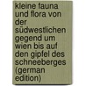 Kleine Fauna und Flora von der südwestlichen Gegend um Wien bis auf den Gipfel des Schneeberges (German Edition) door Collection Ncrs Tippmann