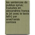 Les Sentences de Publius Syrus; Traduites En Alexandrins Franca Is [Et Avec Le Texte Latin] Par Anacharsis Combes