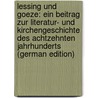 Lessing Und Goeze: Ein Beitrag Zur Literatur- Und Kirchengeschichte Des Achtzehnten Jahrhunderts (German Edition) door Boden August