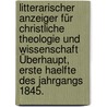 Litterarischer Anzeiger für Christliche Theologie und Wissenschaft Überhaupt, erste Haelfte des Jahrgangs 1845. door Onbekend