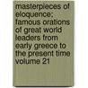 Masterpieces of Eloquence; Famous Orations of Great World Leaders from Early Greece to the Present Time Volume 21 door Mayo W. Hazeltine