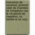 Memoires De Constant, Premier Valet De Chambre De L'empereur Sur La Vie Privee De Napoleon, Sa Famille Et Sa Cour