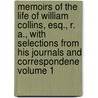 Memoirs of the Life of William Collins, Esq., R. A., with Selections from His Journals and Correspondene Volume 1 by William Wilkie Collins