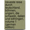 Neueste Reise Durch Teutschland, Böhmen, Ungarn, Die Schweitz, Italien Und Lothringen, Volume 1 (German Edition) door Georg Keyssler Johann