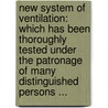 New System of Ventilation: Which Has Been Thoroughly Tested Under the Patronage of Many Distinguished Persons ... door Henry Albert Gouge