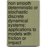 Non Smooth Deterministic or Stochastic Discrete Dynamical Systems: Applications to Models with Friction or Impact door Jerome Bastien